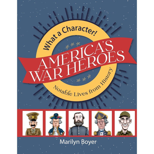 America's War Heroes (What a Character! Notable Lives from History), by Marilyn Boyer