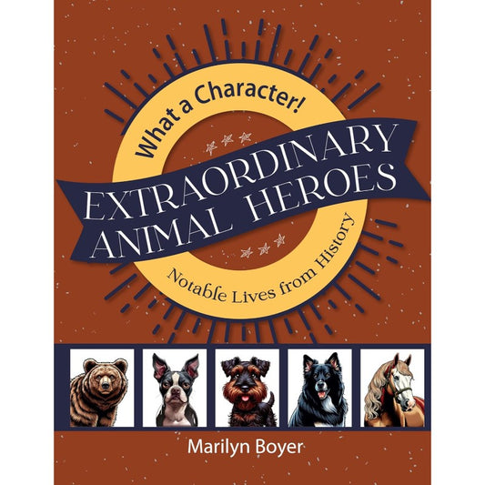 Extraordinary Animal Heroes (What a Character! Notable Lives from History), by Marilyn Boyer