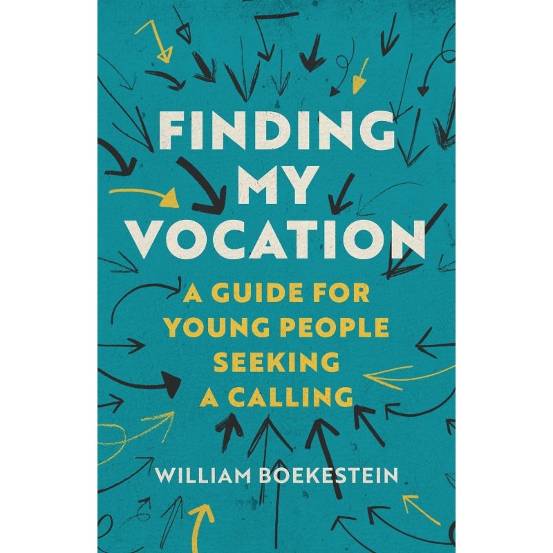 Finding My Vocation: A Guide for Young People Seeking a Calling, by William Boekestein