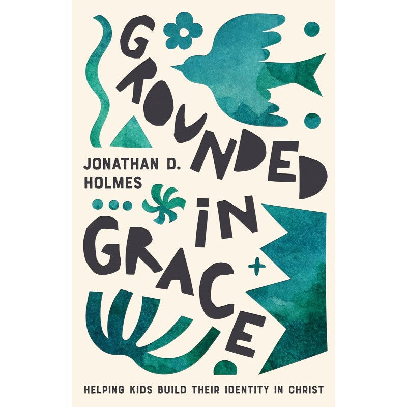 Grounded in Grace, by Jonathan Holmes