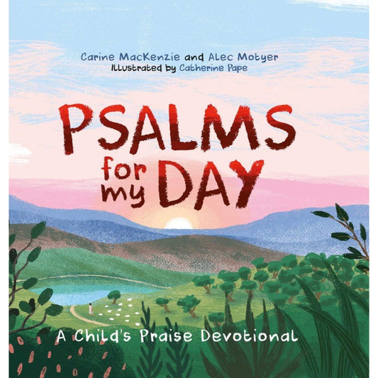 Psalms for My Day: A Child's Praise Devotional, by Carine MacKenzie and Alec Motyer