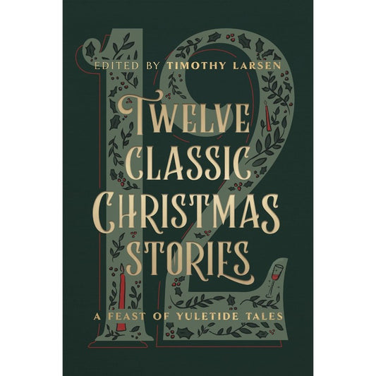 Twelve Classic Christmas Stories: A Feast of Yuletide Tales, by Timothy Larsen (Editor)