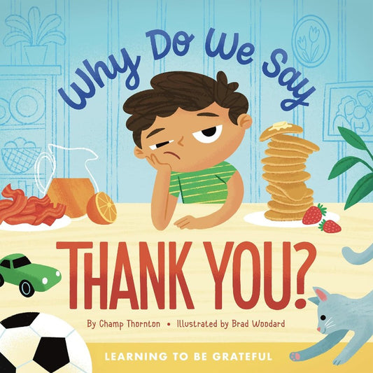 Why Do We Say Thank You?: Learning to Be Grateful, by Champ Thornton