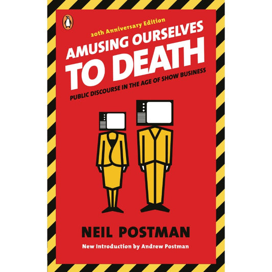 Amusing Ourselves to Death, by Neil Postman