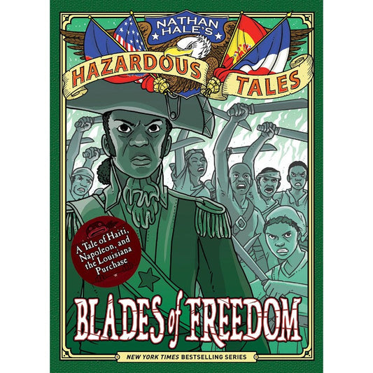 Blades of Freedom (Nathan Hale’s Hazardous Tales #10): A Tale of Haiti, Napoleon, and the Louisiana Purchase, by Nathan Hale