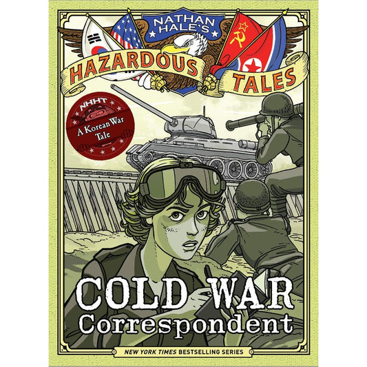 Cold War Correspondent (Nathan Hale’s Hazardous Tales #11): A Korean War Tale, by Nathan Hale