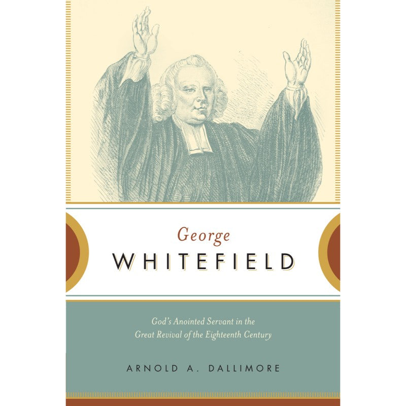 George Whitefield, by Arnold A. Dallimore