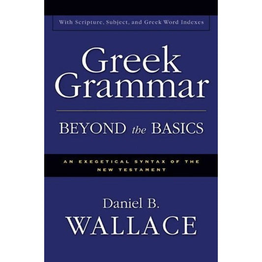 Greek Grammar Beyond the Basics, by Daniel B. Wallace