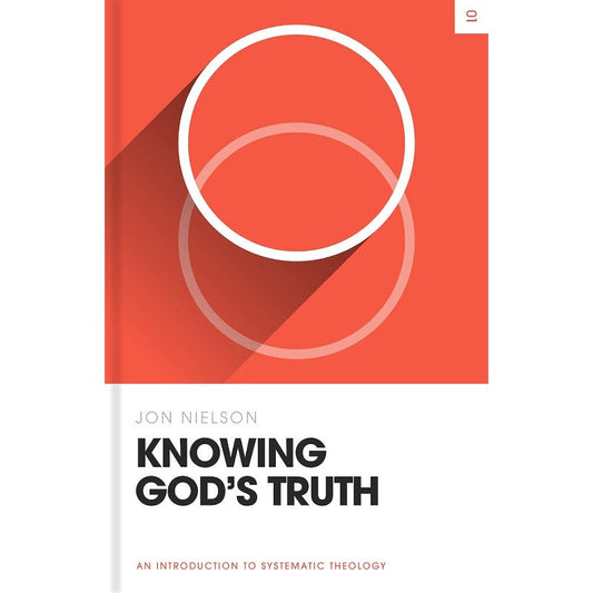 Knowing God's Truth: An Introduction to Systematic Theology, by Jon Nielson