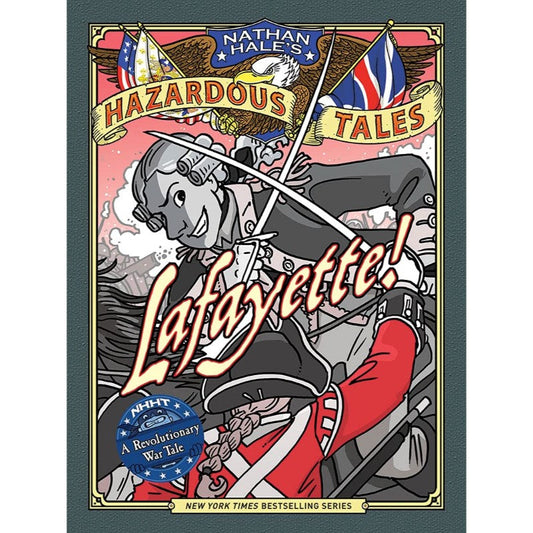 Lafayette! (Nathan Hale's Hazardous Tales #8): A Revolutionary War Tale, by Nathan Hale
