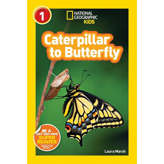 National Geographic Readers: Caterpillar to Butterfly, by Laura Marsh