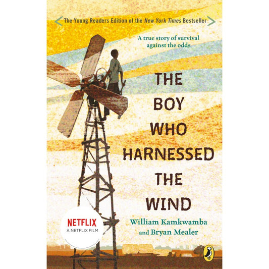 The Boy Who Harnessed the Wind (Young Reader's Edition), by William Kamkwamba & Bryan Mealer