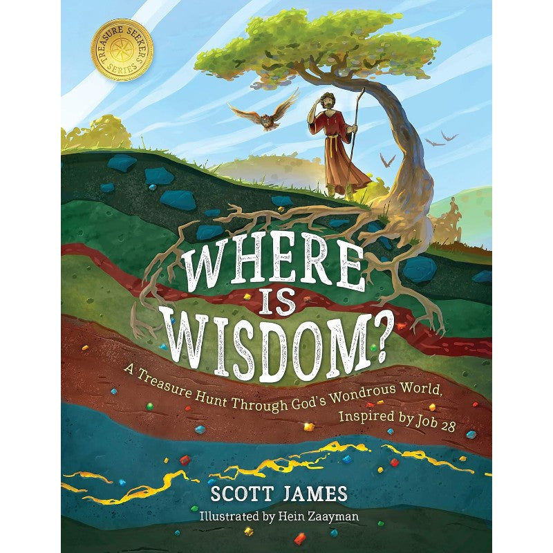 Where Is Wisdom?: A Treasure Hunt through God's Wondrous World, by Scott James